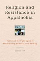 Religion and Resistance in Appalachia: Faith and the Fight Against Mountaintop Removal Coal Mining 0813179106 Book Cover