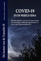 COVID-19 EN DE WERELD ERNA: Beleidsstukken van de Europese Unie, de Wereldgezondheidsorganisatie en onze regering geanalyseerd 9083106101 Book Cover