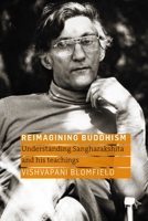 Reimagining Buddhism: Understanding Sangharakshita and his Teachings 1915342457 Book Cover