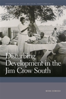 Disturbing Development in the Jim Crow South 0820363413 Book Cover