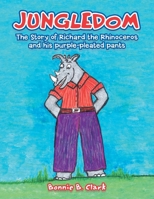 Jungledom: The Story of Richard the Rhinoceros and His Purple-Pleated Pants B0C6GHF2M7 Book Cover