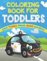 Coloring Book for Toddlers: Cars, Trucks, Planes, Boats and More 1796601039 Book Cover