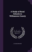 A Study of Rural Schools in Williamson County 1359575723 Book Cover