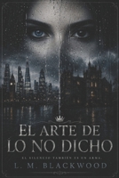 El Arte de lo no Dicho.: Un thriller romántico de misterio y suspense. (Trilogía Imperios de Ceniza) (Spanish Edition) B0HBM4S89F Book Cover