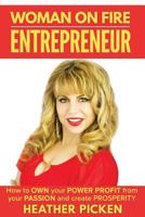 Woman on Fire Entrepreneur: How to Own Your Power, Profit from Your Passion, and Create Prosperity 1517316952 Book Cover