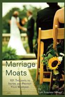 Marriage Moats: 101 Thoughts to Inspire and Protect Your Marriage 1936665085 Book Cover