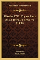 Histoire D'un Voyage Faict En La Terre Du Brésil; Volume 1 B0BMBBSJFB Book Cover