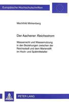 Der Aachener «Reichsstrom»: Wasserrecht Und Wassernutzung in Den Beziehungen Zwischen Der Reichsstadt Und Dem Marienstift Im Hoch- Und Spaetmittelalte 3631347715 Book Cover