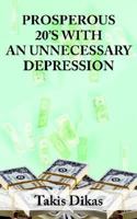 Prosperous 20's With an Unneccesary Depression: Learn What Made America So Great in the 1920's That Lead to a Great Depression That We Could Have Avoided 141849092X Book Cover