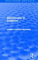 Allomorphy in Inflexion (Croom Helm Linguistics Series) 0415825105 Book Cover