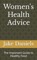 Women's Health Advice: The Important Guide to Healthy Food B0BF2XBC6F Book Cover