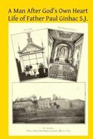 A Man After God's Own Heart: Life of Father Paul Ginhac S.J. 1497397855 Book Cover