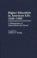 Higher Education in American Life, 1636-1986: A Bibliography of Dissertations and Theses (Bibliographies and Indexes in Education) 0313253528 Book Cover