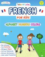 Toto and Lola French for Kids : Alphabet - Numbers - Colors: French for Kids 1732666903 Book Cover