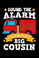 Sound The Alarm I'm Going To Be a Big Cousin: Children Fire Truck Notebook to Write in, 6x9, Lined, 120 Pages Journal 1080704450 Book Cover