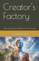 Creator's Factory: Inner Healing to Elevation in 90 minutes B0HC2213HN Book Cover
