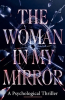 The Woman in My Mirror: A Psychological Thriller B0GY639Z72 Book Cover