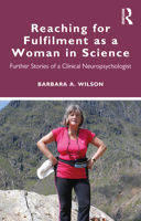 Reaching for Fulfilment as a Woman in Science: Further Stories of a Clinical Neuropsychologist 0367569566 Book Cover