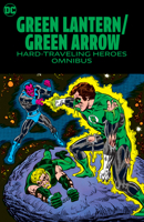 Green Lantern/Green Arrow: Hard Travelin' Heroes Omnibus 1779525737 Book Cover