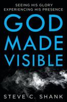 God Made Visible: Seeing His Glory--Experiencing His Presence 1495489833 Book Cover