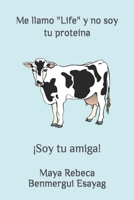 Me llamo "Life" y no soy tu proteína: ¡Soy tu amiga! B08B78NPYN Book Cover