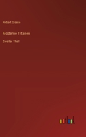 Moderne Titanen: Zweiter Theil 3368029711 Book Cover