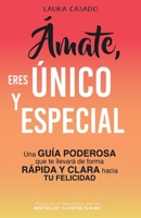 �mate, eres �nico y especial: Una gu�a poderosa que te llevar� de forma r�pida y clara hacia tu felicidad 8409159589 Book Cover