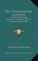 Das Finanzwesen Giessens: Unter Besonderer Berucksichtigung Des 19 Jahrhunderts (1904) 1160361452 Book Cover