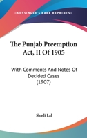The Punjab Preemption Act, II Of 1905: With Comments And Notes Of Decided Cases 1104398842 Book Cover