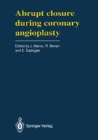 Abrupt Closure During Coronary Angioplasty: A Satellite Symposium of the Third Complex Coronary Angioplasty Course 2817808797 Book Cover