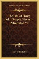 The Life Of Henry John Temple, Viscount Palmerston V2 1162938382 Book Cover