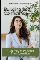 Building Self Confidence: A Journey of Personal Transformation B0C9SLCRXZ Book Cover