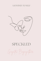 Speckled: A journey to self B0BGSV45VR Book Cover