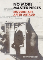 No More Masterpieces: Modern Art After Artaud 0300251033 Book Cover