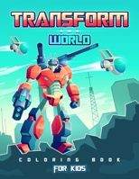 Transform the World: Transformers Coloring Book for Brave Boys and Girls. Save the World with The Gift of Peace! 1801010935 Book Cover