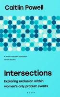 Intersections: exploring exclusion within women's only protest events B0CQLNHNT4 Book Cover