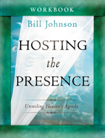 Hosting the Presence Workbook: Unveiling Heaven's Agenda 0768403642 Book Cover