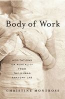 Body of Work: Meditations on Mortality from the Human Anatomy Lab 0143113666 Book Cover