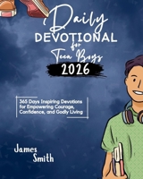 DAILY DEVOTIONAL FOR TEEN BOYS 2025: 365 Days Inspiring Devotions for Empowering Courage Confidence and Godly Living (5 MINUTES INSPIRED DEVOTIONS IN ENGLISH AND GERMAN) B0FP4NP9GD Book Cover