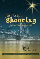 Just Keep Shooting: My Youth in Manhattan: Memoir of a Midwestern Girl in the 1950s and 1960s 0692665978 Book Cover