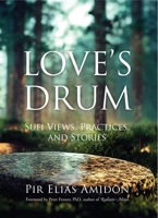 Love's Drum: Sufi Views, Practices, and Stories 1591813050 Book Cover