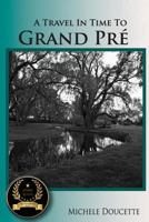 A Travel in Time to Grand Pré 098017046X Book Cover