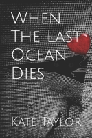 When The Last Ocean Dies B09KDSYWQ8 Book Cover