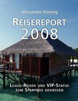 Reisereport 2008: Luxus-Reisen und VIP-Status zum Sparpreis genießen 3833474424 Book Cover