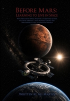 Before Mars: Learning to Live in Space: Why Humanity Must Master Life Beyond Earth in Great Orbital Cities Before Taking the Irreversible Leap to Another World B0HB8Y28BT Book Cover