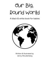 Our Big, Round World: A black & white book for babies B08M8GWKFJ Book Cover