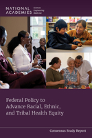 Federal Policy to Advance Racial, Ethnic, and Tribal Health Equity 0309697743 Book Cover