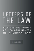 Letters of the Law: Race and the Fantasy of Colorblindness in American Law 1503602796 Book Cover