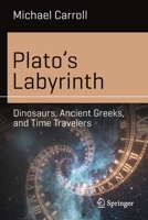 Plato’s Labyrinth: Dinosaurs, Ancient Greeks, and Time Travelers 3030917088 Book Cover