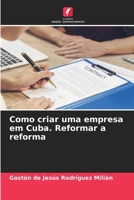 Como criar uma empresa em Cuba. Reformar a reforma (Portuguese Edition) 6209389481 Book Cover